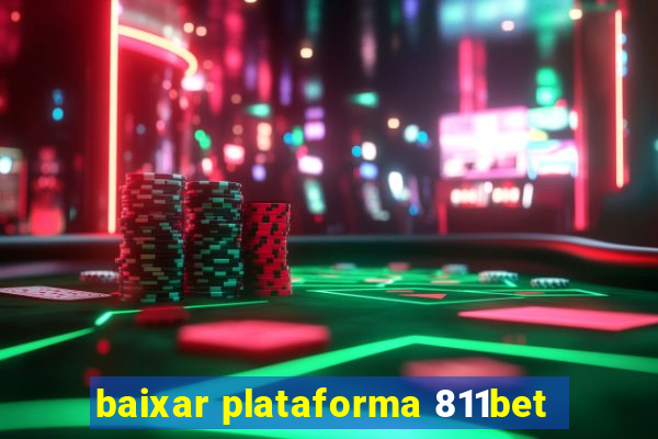 baixar plataforma 811bet