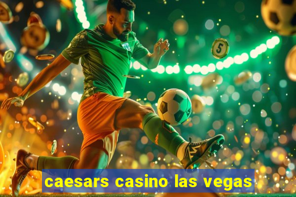 caesars casino las vegas