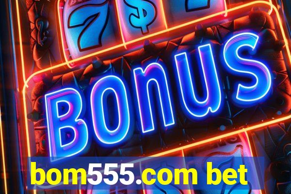 bom555.com bet