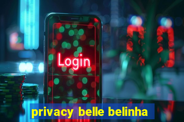 privacy belle belinha