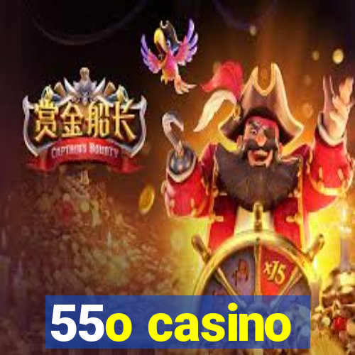 55o casino