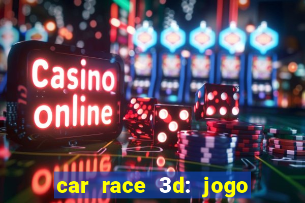 car race 3d: jogo de carros