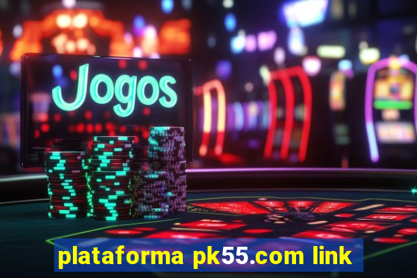 plataforma pk55.com link