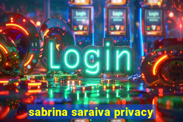 sabrina saraiva privacy