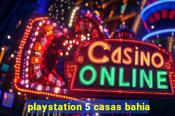 playstation 5 casas bahia