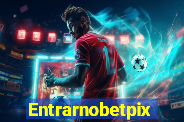 Entrarnobetpix