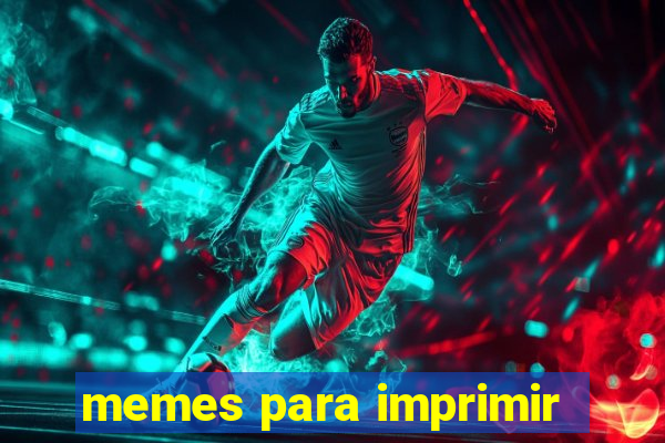 memes para imprimir