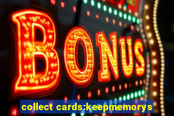 collect cards:keepmemorys