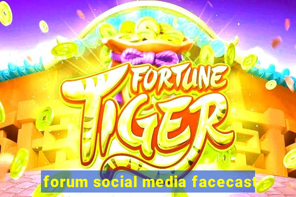 forum social media facecast