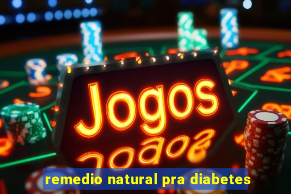 remedio natural pra diabetes