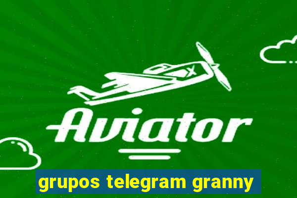 grupos telegram granny