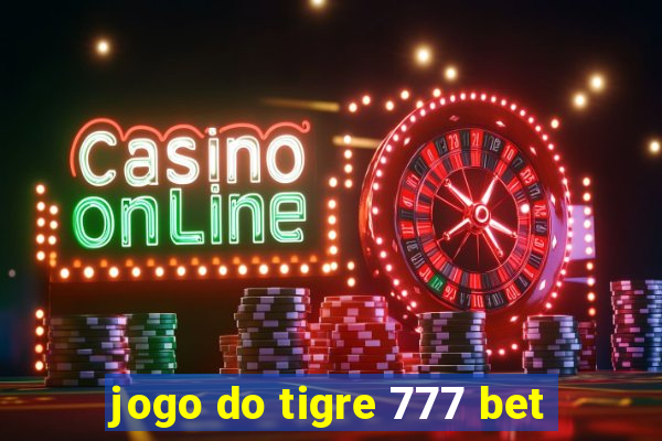 jogo do tigre 777 bet