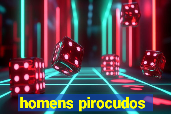 homens pirocudos