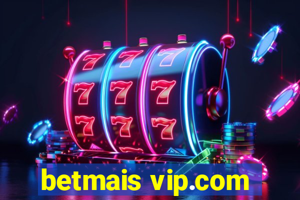 betmais vip.com