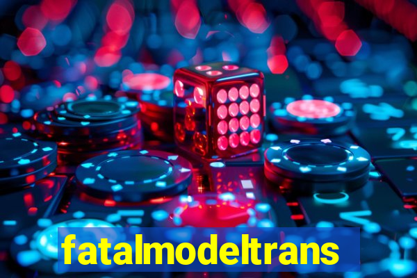 fatalmodeltrans