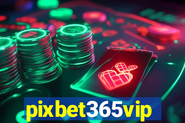 pixbet365vip