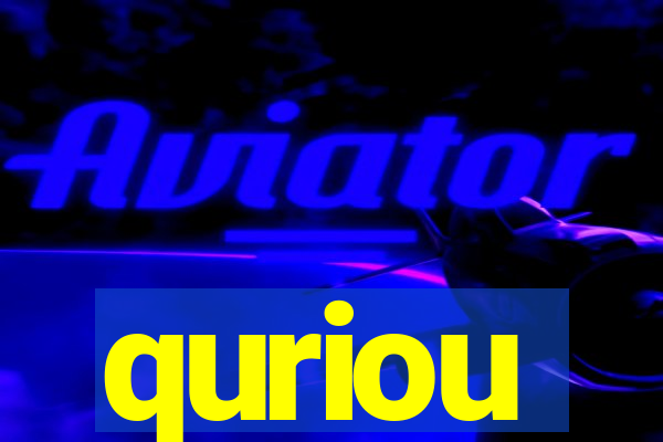 quriou